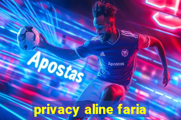 privacy aline faria